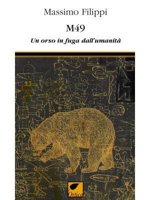M49. Un orso in fuga dall'umanità