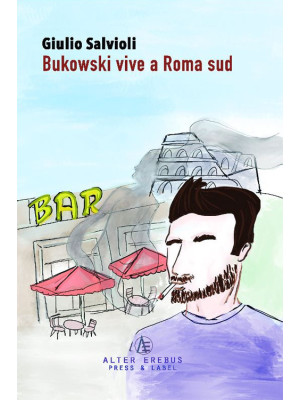 Bukowski vive a Roma Sud