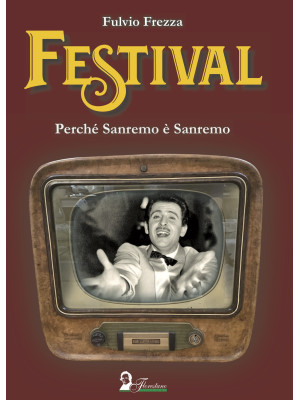 Festival. Perché Sanremo è ...