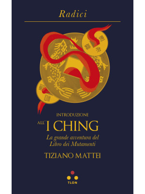 Introduzione all'I Ching. La grande avventura del Libro dei Mutamenti