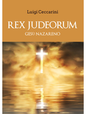 Rex judeorum. Gesù nazareno