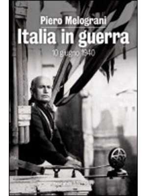 Italia in guerra. 10 giugno...