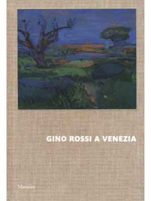 Gino Rossi a Venezia. Dialo...