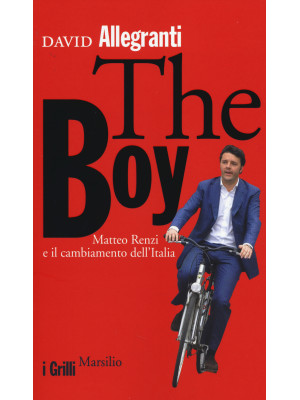 The Boy. Matteo Renzi e il ...
