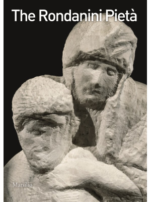 The Pietà Rondanini. Ediz. ...