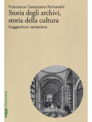 Storia degli archivi, storia della cultura. Suggestioni veneziane