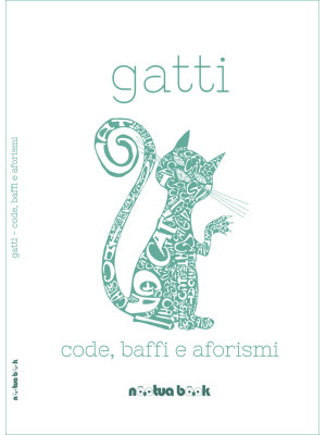Gatti. Code, baffi e aforismi
