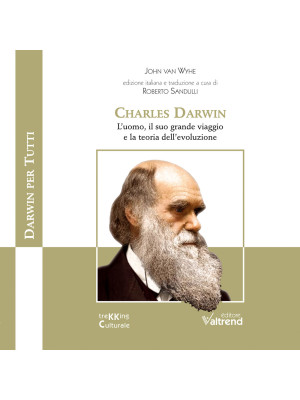 Charles Darwin. L'uomo, il ...