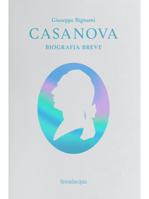 Casanova. Biografia breve
