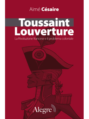 Toussaint Louverture. La Rivoluzione francese e il problema coloniale