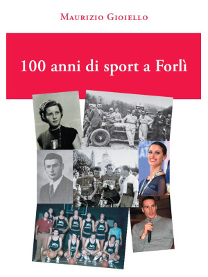 100 anni di sport a Forlì. ...