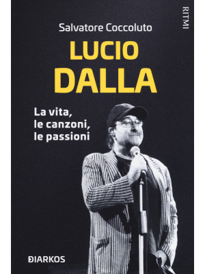 Lucio Dalla. La vita, le ca...