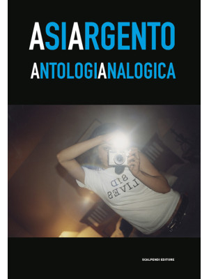 Asia Argento. Antologia ana...