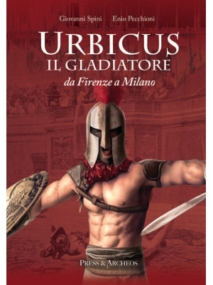 Urbicus il gladiatore. Da F...