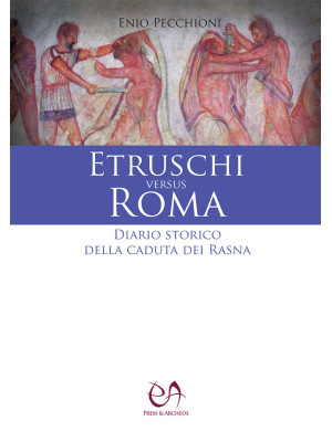 Etruschi versus Roma. Diari...