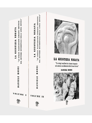 La giustizia negata. «Le stragi nazifasciste rimaste impunite nel settore occidentale della Linea Gotica». Vol. 1-2