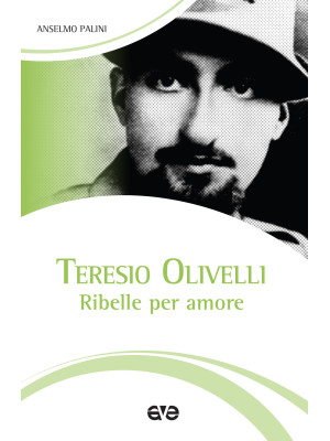Teresio Olivelli. Ribelle p...