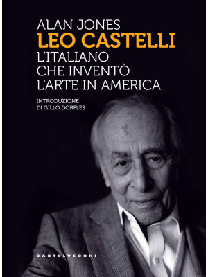 Leo Castelli. L'italiano ch...