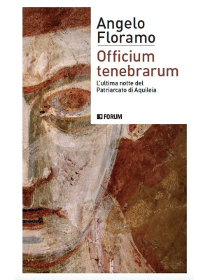 Officium tenebrarum. L'ultima notte del Patriarcato di Aquileia