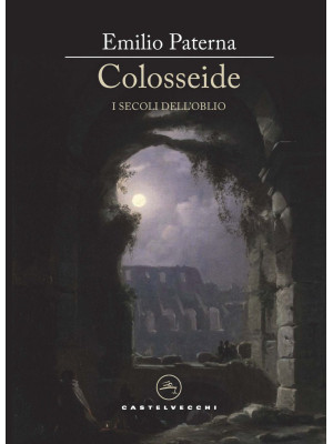 Colosseide. I secoli dell'o...