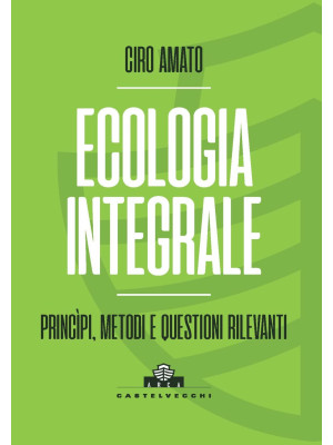 Ecologia integrale. Principi, metodi e questioni rilevanti