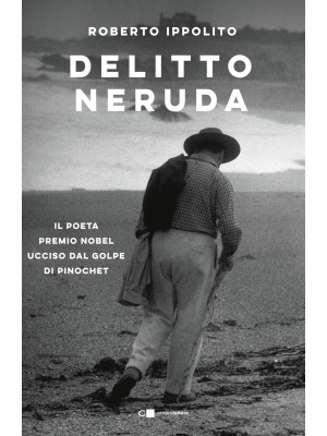 Delitto Neruda. Il poeta pr...