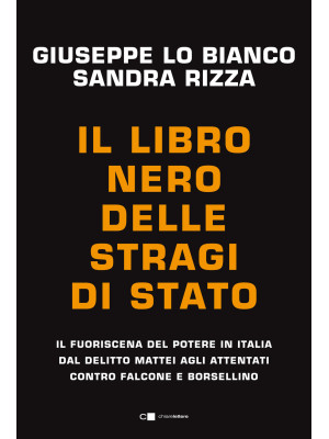 Il libro nero delle stragi di Stato. Il fuoriscena del potere in Italia dal delitto Mattei agli attentati contro Falcone e Borsellino