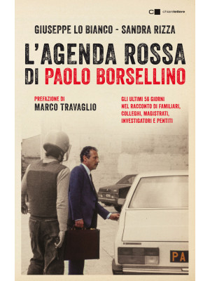 L'agenda rossa di Paolo Borsellino. Gli ultimi 56 giorni nel racconto di familiari, colleghi, magistrati, investigatori e pentiti. Nuova ediz.