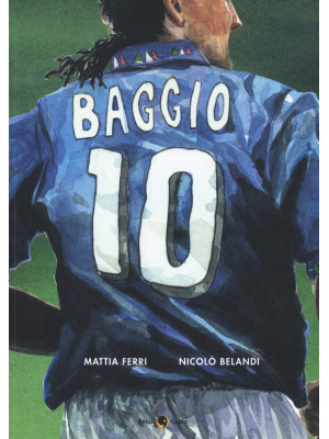 Roberto Baggio. Credere nel...
