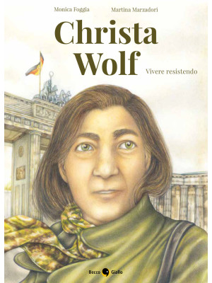 Christa Wolf. Vivere resist...