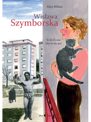 Wislawa Szymborska. Si dà il caso che io sia qui. Nuova ediz.