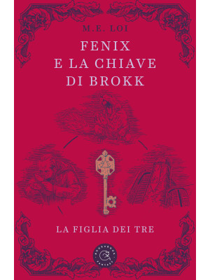 Fenix e la chiave di Brokk. La figlia dei tre. Ediz. illustrata