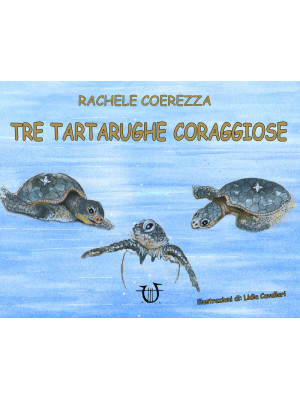 Tre tartarughe coraggiose. Ediz. illustrata