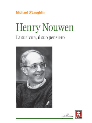 Henri Nouwen. La sua vita, ...