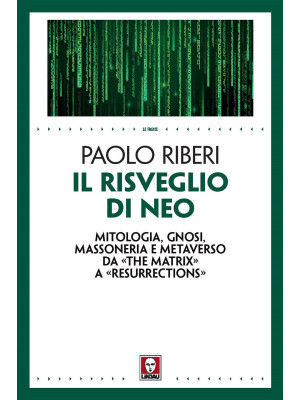 Il risveglio di Neo. Mitologia, gnosi, massoneria e metaverso da «The Matrix» a «Resurrections»