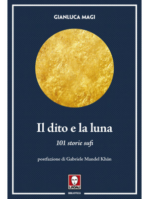 Il dito e la luna. 101 storie sufi