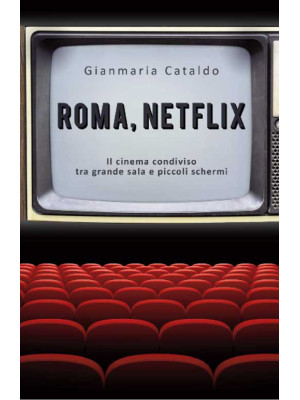 Roma, Netflix. Il cinema co...