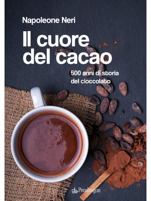 Il cuore del cacao. 500 ann...