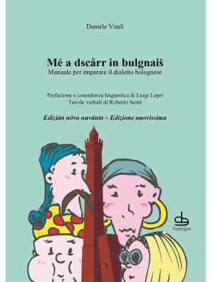 Mé a dscarr in bulgnais. Manuale di dialetto bolognese