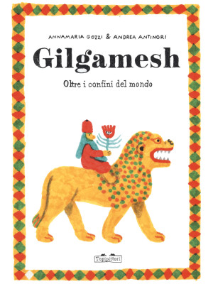 Gilgamesh. Oltre i confini del mondo