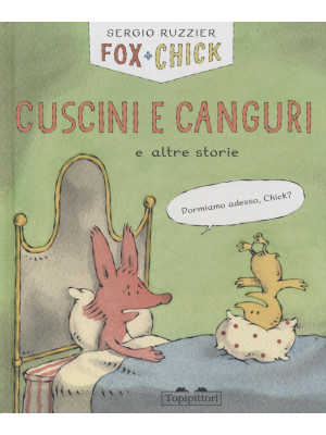 Cuscini e canguri e altre storie. Fox + Chick. Ediz. a colori