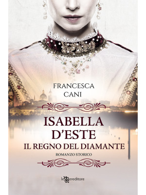 Isabella d'Este. Il regno d...