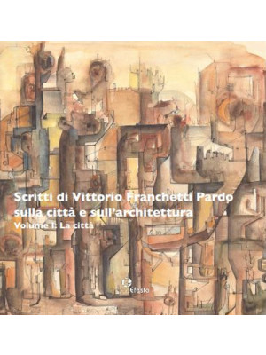 Scritti di Vittorio Franchetti Pardo sulla città e sull'architettura