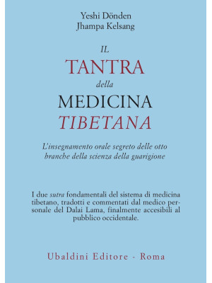 Il Tantra Della Medicina Tibetana L Insegnamento Orale Segreto Delle Otto Branche Della Scienza Della Guarigione Di Donden Yeshi Kelsang Jhampa Bookdealer I Tuoi Librai A Domicilio