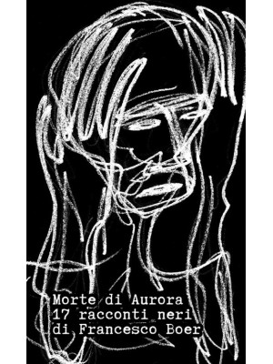Morte di Aurora. 17 racconti neri