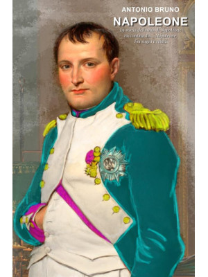 Napoleone. La storia della ...