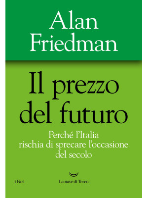 Il prezzo del futuro. Perché l'Italia rischia di sprecare l'occasione del secolo