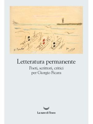 Letteratura permanente. Poeti, scrittori, critici per Giorgio Ficara