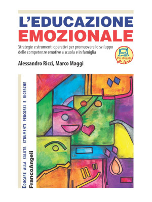 L'educazione emozionale. Strategie e strumenti operativi per promuovere lo sviluppo delle competenze emotive a scuola e in famiglia