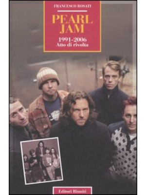 Pearl Jam 1991-2006. Atto d...